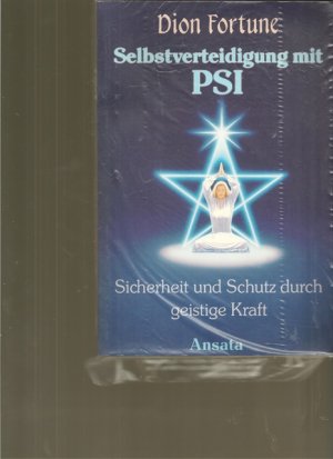 Selbstverteidigung mit PSI. Sicherheit und Schutz durch geistige Kraft.