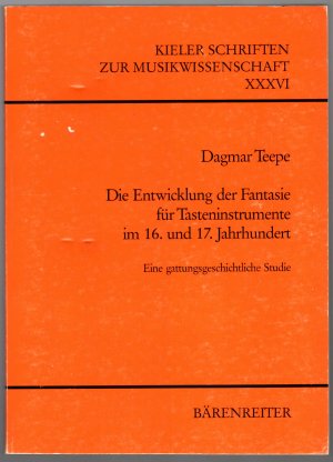 Die Entwicklung der Fantasie für Tasteninstrumente im 16. und 17. Jahrhundert * Eine gattungsgeschichtliche Studie (Kieler Schriften zur Musikwissenschaft […]