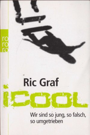 gebrauchtes Buch – Ric Graf – iCool. Wir sind so jung, so falsch, so umgetrieben