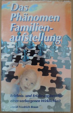 Das Phänomen Familienaufstellung : Erlebnis- und Erfahrungsberichte einer verborgenen Wirklichkeit