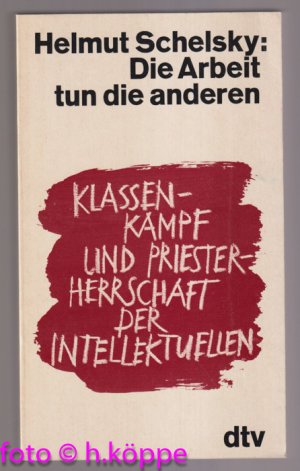 Die Arbeit tun die anderen : Klassenkampf u. Priesterherrschaft d. Intellektuellen. dtv ; 1276