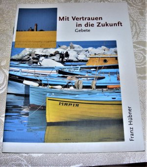 gebrauchtes Buch – Franz Hübner – Mit Vertrauen in die Zukunft - Gebete