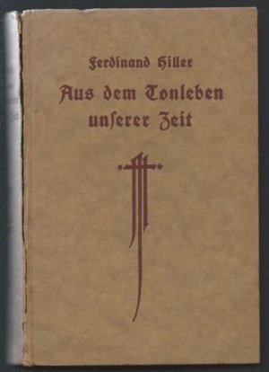 Aus dem Tonleben unserer Zeit. Gelegentliches von Ferdinand Hiller. Erster u. zweiter Band [in 1].