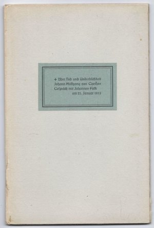 Über Tod und Unsterblichkeit. Johann Wolfgang von Goethes Gespräch mit Johannes Falk am 25. Januar 1813.