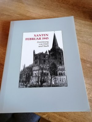 gebrauchtes Buch – Xanten, Februar 1945   Zerstörung von Dom und Stadt