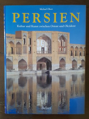 Persien. Kunst und Kultur zwischen Orient und Okzident