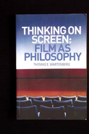 gebrauchtes Buch – Wartenberg, Thomas E – Thinking on Screen: Film as Philosophy.