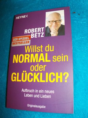 gebrauchtes Buch – Robert Betz – Willst du normal sein oder glücklich? - Aufbruch in ein neues Leben und Lieben