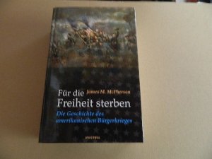 gebrauchtes Buch – McPherson, James M – Für die Freiheit sterben : die Geschichte des amerikanischen Bürgerkrieges. [Ins Dt. übertr. von Holger Fließbach und Christa Seibicke]