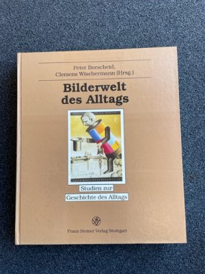 Bilderwelt des Alltags. Werbung in der Konsumgesellschaft des 19. und 20. Jahrhunderts. Festschrift für Hans Jürgen Teuteberg