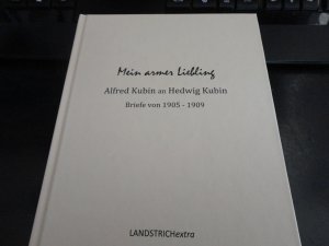 "Mein armer Liebling" Alfred Kubin an Hedwig Kubin Briefe von 1905 - 1909