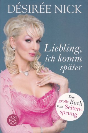 gebrauchtes Buch – Désirée Nick – Liebling, ich komm später - Das große Buch vom Seitensprung