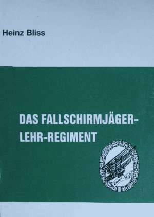 gebrauchtes Buch – Heinz Bliss – Das Fallschirmjäger-Lehr-Regiment - von der 1./FJR 1 bis zur Fallschirm-Jagd-Brigade