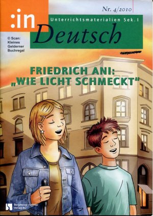 in Deutsch 4/2010: FRIEDRICH ANI: "WIE LICHT SCHMECKT" (Kl. 7/8) / mit zwei OH-Folien