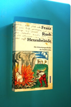 Hexenbrände. Die Schweizergeschichte des Teufelswahns