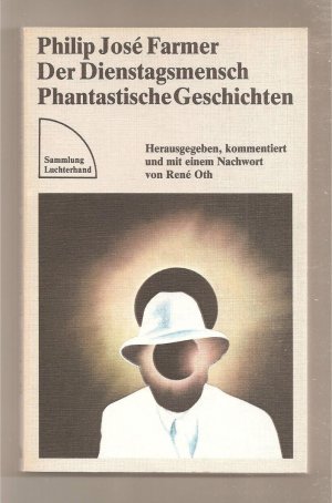 Der Dienstagsmensch ; Phantastische Geschichten / Herausgegeben, kommentiert und mit einem Nachwort von René Oth