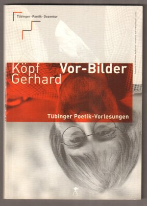 gebrauchtes Buch – Gerhard Köpf – Vor-Bilder. Tübinger Poetik-Vorlesung. [Tübinger Poetik-Dozentur]