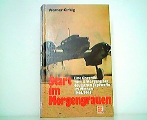 gebrauchtes Buch – Werner Girbig – Start im Morgengrauen - Eine Chronik vom Untergang der deutschen Jagdwaffe im Westen 1944/45.