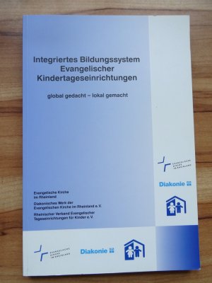 Integriertes Bildungssystem evangelischer Kindertageseinrichtungen. global gedacht - lokal gemacht