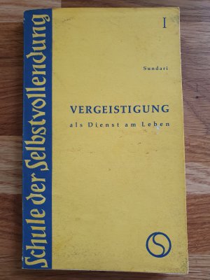 Vergeistigung als Dienst am Leben / Sundari. Übers. von Germain Peters. Vorw. von Ed. Bertholet / Schule der Selbstvollendung ; Bd. 1