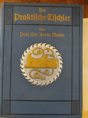 Der praktische Tischler – Ein Handbuch für Bau- und Möbeltischler