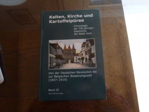 Kelten, Kirche und Kartoffelpüree. Chronologie der 750-jährigen Geschichte der Stadt Goch - Von der Deutschen Revolution bis zur Belgischen Besatzungszeit (1847-1919)