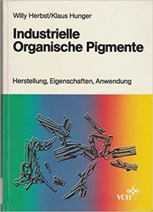 Industrielle organische Pigmente - Herstellung, Eigenschaften, Anwendung