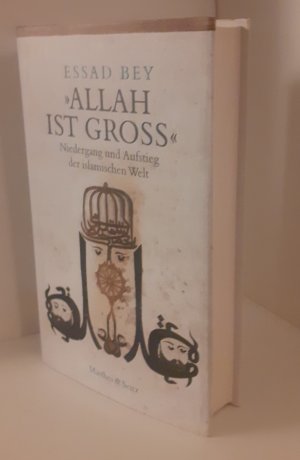 Allah ist groß'. Niedergang und Aufstieg der islamischen Welt