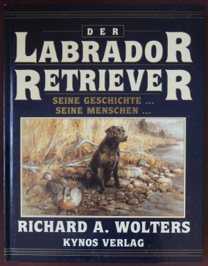 Der Labrador Retriever * Seine Geschichte ... * Seine Menschen ...