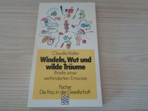 gebrauchtes Buch – Claudia Keller – Windeln, Wut und wilde Träume - Briefe einer verhinderten Emanze