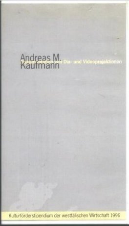 Andreas M. Kaufmann. Dokumentation von Dia- und Videoinstallationen