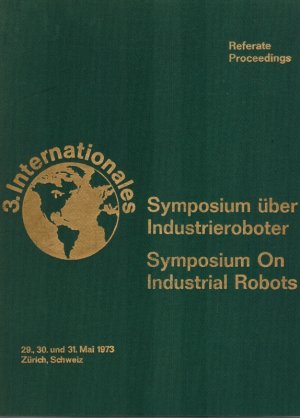 gebrauchtes Buch – Referate des 3. internationalen Symposiums über Industrieroboter. 29., 30. und 31. Mai 1973. // Proceedings of the 3rd international symposium on industrial robots.