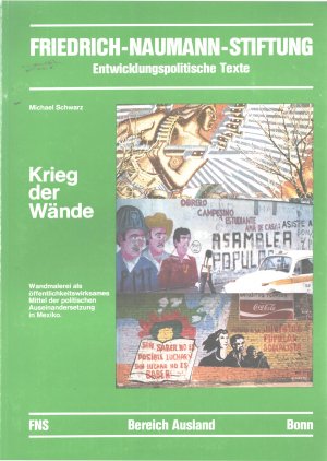 Krieg der Wände : Wandmalerei als öffentlichkeitswirksames Mittel der politischen Auseinandersetzung in Mexiko