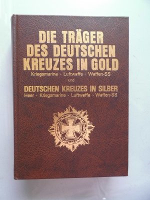 Die Träger des Deutschen Kreuzes in Gold Kriegsmarine Luftwaffe Waffen-SS