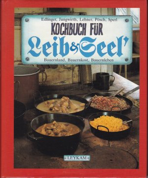 gebrauchtes Buch – Edlinger, Klaus; Jungwirth – Kochbuch für Leib & Seel'. Bauernland, Bauernkost, Bauernleben in der Südoststeiermark