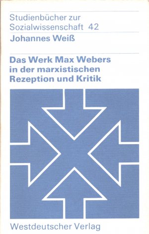 gebrauchtes Buch – Johannes Weiß – Das Werk Max Webers in der marxistischen Rezeption und Kritik