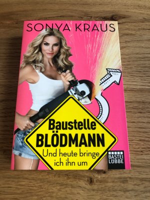 gebrauchtes Buch – Sonya Kraus – Baustelle Blödmann - Und heute bringe ich ihn um