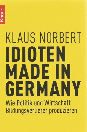 Idioten Made in Germany - Wie Politik und Wirtschaft Bildungsverlierer produzieren