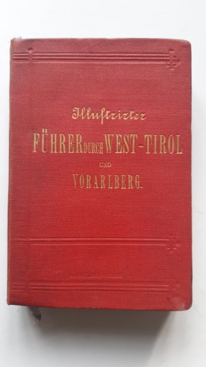 Illustrirter Führer durch West-Tirol und Vorarlberg. Umfassend das österreichische Gebiet westlich von der Linie: Scharnitz-Pass - Zirl - Innsbruck - […]