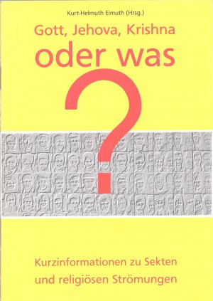 Gott, Jehova, Krishna oder was? Kurzinformation zu Sekten und religiösen Strömungen
