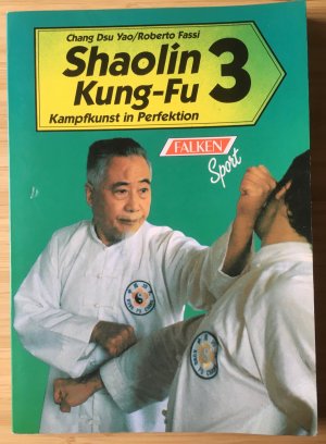 gebrauchtes Buch – Chang Dsu Yao / Roberto Fassi – Shaolin Kung-Fu 3. Kampfkunst in Perfektion