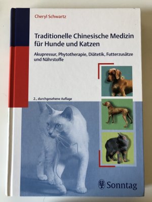 Traditionelle Chinesische Medizin für Hunde und Katzen - Akupressur, Phytotherapie, Diätetik, Futterzusätze und Nährstoffe