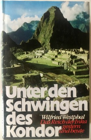 gebrauchtes Buch – Wilfried Westphal – Unter Den Schwingen Des Kondor - Das Reich der Inka gestern und heute