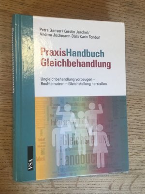 PraxisHandbuch Gleichbehandlung - Ungleichbehandlung vorbeugen - Rechte nutzen - Gleichstellung herstellen