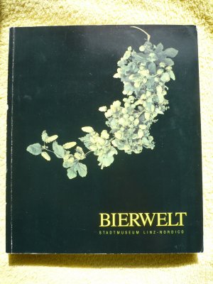 Bierwelt. Katalog zur Ausstellung im Stadtmuseum Linz - Nordico 11.4. - 11.10.1992