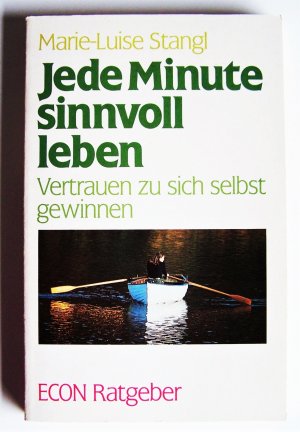 Jede Minute sinnvoll leben - Vertrauen zu sich selbst gewinnen