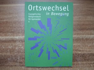 Ortswechsel 6 - in Bewegung - Evangelisches Religionsbuch für Gymnasien - Ausgabe Bayern