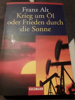 gebrauchtes Buch – Franz Alt – Krieg um Öl oder Frieden durch die Sonne