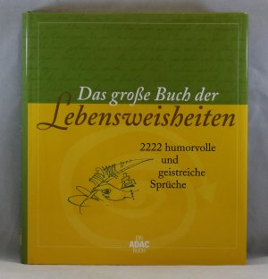 Das große Buch der Lebensweisheiten: 2222 humorvolle und geistreiche Sprüche