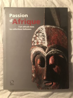 Passion d'Afrique. L'art africain dans les collections italiennes. Ediz. illustrata. Con DVD (La grande officina)